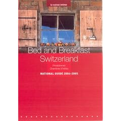Bed and Breakfast Switzerland: National Guide, 2004-2005