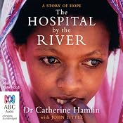 The Hospital by the River: A Story of Hope | [Catherine Hamlin, John Little]