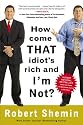 How Come That Idiot's Rich and I'm Not?