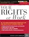 Your Rights at Work, 2E: Everything You Need to Know About Your Rights in the Workplace-And How to Use This Knowledge to Protect Your Job (Legal Survival Guides)