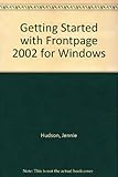 Getting started with-- Microsoft FrontPage 2002 for Windows