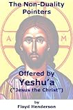 The Non-Duality Pointers Offered by YESHUA ("Jesus the Christ")
