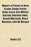 Mayors of Places in Nova Scotia: Gladys Porter, Rufus Curry, Eric Wilfred Balcom, Daurene Lewis, Donald Macinnis, Vince MacLean, John W. Morgan-