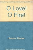 O love! O fire!