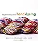 The Yarn Lover's Guide to Hand Dyeing: Beautiful Color and Simple Knits