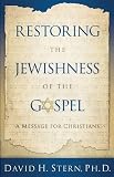 Restoring the Jewishness of the Gospel: A Message for Christians Condensed from Messianic Judaism by David H. Stern Ph.D Revised Edition (8/19/2009)