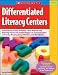 Differentiated Literacy Centers: 85 + Leveled Activities-With Reproducible Planning Sheets and Student Pages-to Support Centers in Fluency, Reading Comprehension, and Word Study
