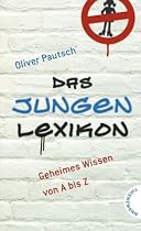 Das Jungenlexikon: Geheimes Wissen von A bis Z