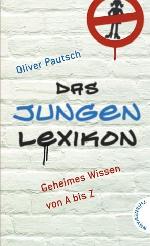 Das Jungenlexikon: Geheimes Wissen von A bis Z