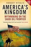 America's Kingdom: Mythmaking on the Saudi Oil Frontier (Stanford Studies in Middle Eastern and Islamic Societies and Cultures)