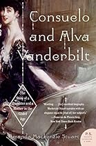 Consuelo and Alva Vanderbilt: The Story of a Daughter and a Mother in the Gilded Age Consuelo and Alva Vanderbilt: The Story of a Daughter and a Mother in the Gilded Age