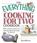 Everything Cooking for Two Cookbook: 300 Creative Ideas for Making Relaxing Meals at Home (Everything: Cooking)
