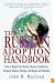 The Russian Adoption Handbook: How to Adopt from Russia, Ukraine, Kazakhstan, Bulgaria, Belarus, Georgia, Azerbaijan and Moldova