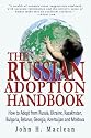 The Russian Adoption Handbook: How to Adopt from Russia, Ukraine, Kazakhstan, Bulgaria, Belarus, Georgia, Azerbaijan and Moldova