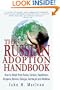 The Russian Adoption Handbook: How to Adopt from Russia, Ukraine, Kazakhstan, Bulgaria, Belarus, Georgia, Azerbaijan and Moldova