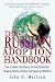 The Russian Adoption Handbook: How to Adopt from Russia, Ukraine, Kazakhstan, Bulgaria, Belarus, Georgia, Azerbaijan and Moldova