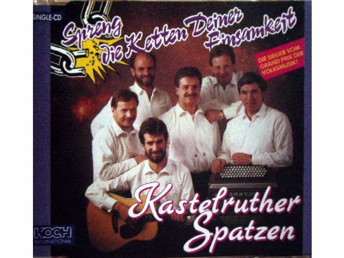 Kastelruther Spatzen - Spreng die Ketten deiner Einsamkeit - Zortam Music