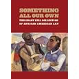 Something All Our Own: The Grant Hill Collection of African American Art by Grant Hill and Alvia J. Wardlaw