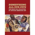 Something All Our Own: The Grant Hill Collection of African American Art book cover