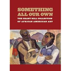 Something All Our Own: The Grant Hill Collection of African American Art