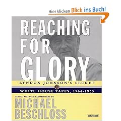 Reaching for Glory: Lyndon Johnson's Secret  White House Tapes, 1964-1965