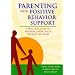 Parenting With Positive Behavior Support: A Practical Guide to Resolving Your Child's Difficult Behavior