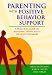 Parenting With Positive Behavior Support: A Practical Guide to Resolving Your Child's Difficult Behavior