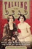 Talking to the Dead: Kate and Maggie Fox and the Rise of Spiritualism