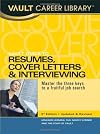 Vault Guide to Resumes, Cover Letters & Interviewing, 3rd Edition: Master the Three Keys to a Fruitful Job Search