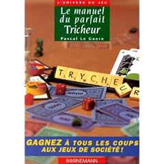 Le Manuel du parfait tricheur : Gagner � tous les coups aux jeux de soci�t�