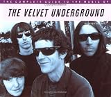 The Complete Guide to the Music of the Velvet Underground (The Complete Guide to the Music Of...) (The Complete Guide to the Music Of...)