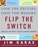 Flip the Switch: Lose the Excuses, Lose the Weight, and Get the Body Youve Always Wanted