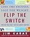 Flip the Switch: Lose the Excuses, Lose the Weight, and Get the Body You've Always Wanted