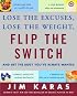 Flip the Switch: Lose the Excuses, Lose the Weight, and Get the Body You've Always Wanted