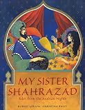My Sister Shahrazad: Tales from The Arabian Nights