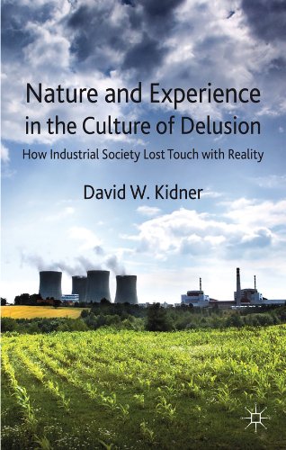 Nature and Experience in the Culture of Delusion: How Industrial Society Lost Touch with Reality