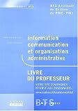 Information, communication et organisation administrative BTS Assistant de Gestion de PME-PMI 1�re et 2�me ann�es. Livre du professeur