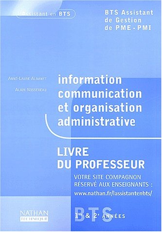 Information, communication et organisation administrative BTS Assistant de Gestion de PME-PMI 1ère et 2ème années. Livre du professeur