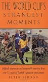 The World Cup`s Strangest Moments: Oddball Characters and Memorable Matches from Over 75 Years of Football`s Greatest Tournament (Strangest series)