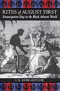 Rites of August First: Emancipation Day in the Black Atlantic World (Antislavery, Abolition, and the Atlantic World)