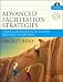 Advanced Facilitation Strategies: Tools and Techniques to Master Difficult Situations