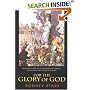 For the Glory of God: How Monotheism Led to Reformations, Science, Witch-Hunts, and the End of Slavery