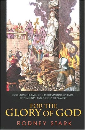 For the Glory of God: How Monotheism Led to Reformations, Science, Witch-Hunts, and the End of Slavery under The Books Store