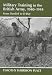 Military Training in the British Army, 1940-1944: From Dunkirk to D-Day (Cass Series--Military History and Policy, No. 6)