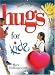 Hugs for Kids: Stories, Sayings, and Scriptures to Encourage and Inspire