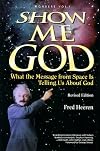 Show Me God: What the Message from Space Is Telling Us About God (Wonders That Witness/Fred Heeren, Vol 1)