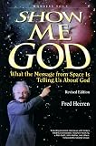 Show Me God: What the Message from Space Is Telling Us About God (Wonders That Witness/Fred Heeren, Vol 1) (Wonders That Witness/Fred Heeren, Vol 1)