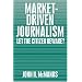 Market-Driven Journalism: Let the Citizen Beware?