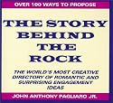 The Story Behind the Rock : The World's Most Creative Directory of Romantic and Suprising Engagement Ideas