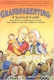 Grandparenting: A Survival Guide: How Better to Understand Yourself, Your Children, and Your Children’s Children